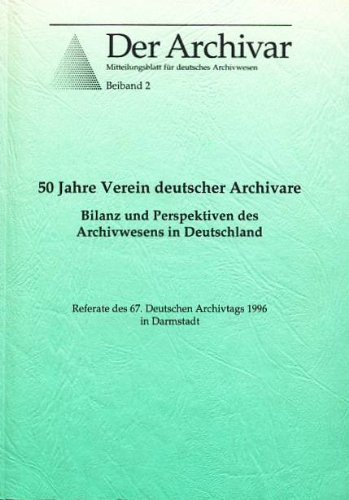 Stock image for 50 Jahre Verein deutscher Archivare : Bilanz und Perspektiven des Archivwesens in Deutschland, Beiband 2, Referate des 67. Deutschen Archivtages for sale by Buchpark