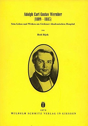 Adolph Carl Gustav Wernher 1809-1883. Sein Leben und Wirken am Gießener Akademischen Hospital,