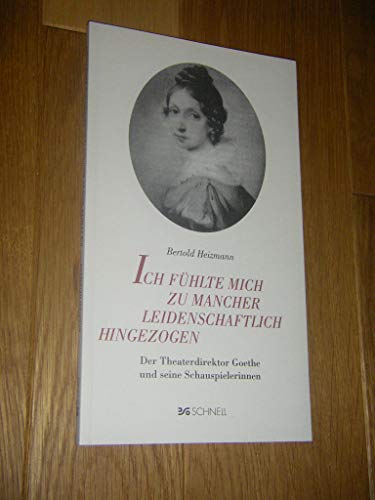 Beispielbild fr Ich fhlte mich zu mancher leidenschaftlich hingezogen: Der Theaterdirektor Goethe und seine Schauspielerinnen zum Verkauf von medimops