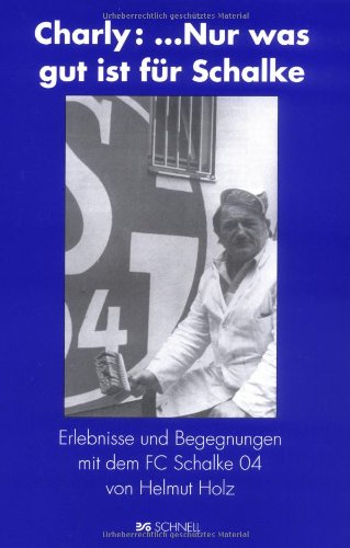 Beispielbild fr Charly:.nur was gut ist fr Schalke: Erlebnisse und Begegnungen mit dem FC Schalke 04 zum Verkauf von medimops