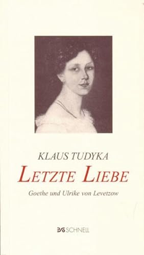 Letzte Liebe.: Goethe und Ulrike von Levetzow - Tudyka, Klaus
