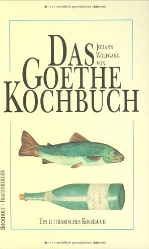 Beispielbild fr Das Goethe-Kochbuch Ein literarisches Kochbuch zum Verkauf von Versandantiquariat Ursula Ingenhoff