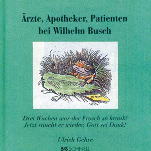 9783877168776: rzte, Apotheker und Patienten bei Wilhelm Busch: Drei Wochen war der Frosch so krank! Jetzt raucht er wieder, Gott sei Dank!