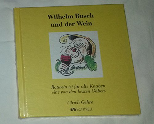 Wilhelm Busch und der Wein: Rotwein ist fÃ¼r alte Knaben eine von den besten Gaben (9783877168790) by Wilhelm Busch