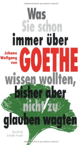Beispielbild fr Was Sie schon immer ber Johann Wolfgang von Goethe wissen wollten, bisher aber nicht zu glauben wagten zum Verkauf von Antiquariat Walter Nowak