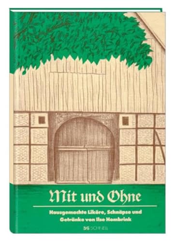 Mit und Ohne: Hausgemachte Liköre, Schnäpse und Getränke [Hardcover] Ilse Hombrink