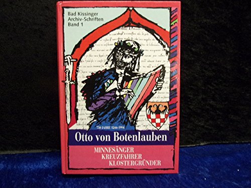 Otto von Botenlauben, Minnesänger - Kreuzfahrer - Klostergründer (Bad Kissingen Archiv-Schriften) - Weidisch Peter