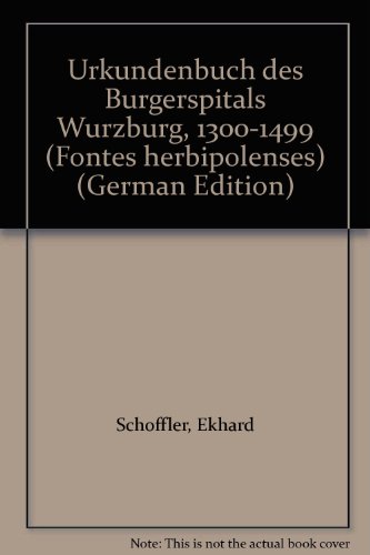 9783877177761: Urkundenbuch des Burgerspitals Wurzburg, 1300-1499 (Fontes herbipolenses)