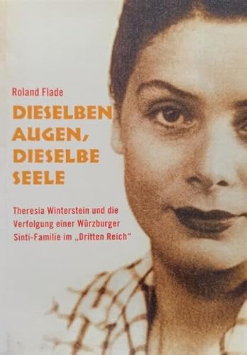 9783877177969: Dieselben Augen, dieselbe Seele: Theresia Winterstein und die Verfolgung einer Wrzburger Sinti-Familie im "Dritten Reich" (Verffentlichungen des Stadtarchivs Wrzburg) - Flade, Roland