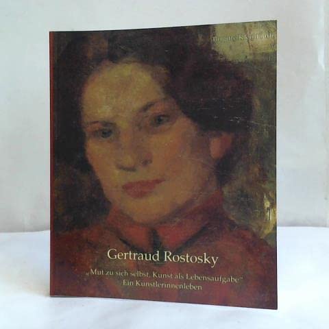 9783877178041: Gertraud Rostosky (1876-1959): Leben und Werk : Mut zu sich selbst, Kunst als Lebensaufgabe : ein Knstlerinnenleben