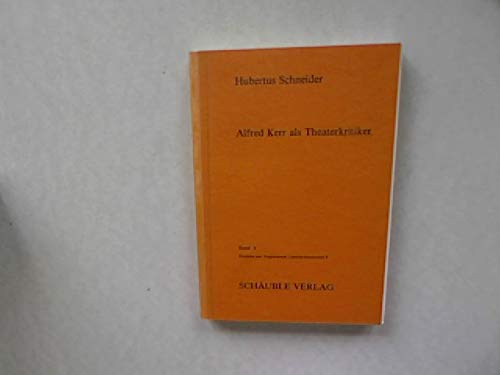 Alfred Kerr als Theaterkritiker : Unters. zum Wertsystem d. Kritikers. Band 1 und Band 2 Deutsche und vergleichende Literaturwissenschaft ; 8 - Schneider, Hubertus