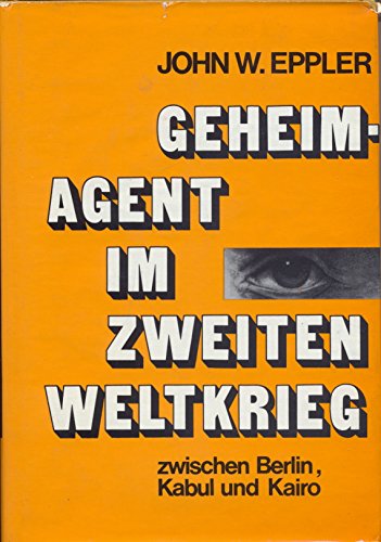 Beispielbild fr Geheimagent im Zweiten Weltkrieg. Zwischen Berlin, Kabul und Kairo. zum Verkauf von ANTIQUARIAT BCHERBERG Martin Walkner
