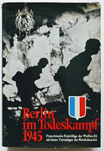 Stock image for Berlin im Todeskampf 1945. Franzsische Freiwillige der Waffen-SS als letzte Verteidiger der Reichskanzlei. for sale by Antiquariat Bernhardt