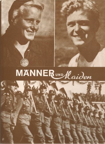 Männer und Maiden. Leben und Wirken im Reichsarbeitsdienst - in Wort und Bild