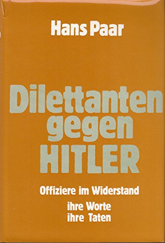 Stock image for Dilettanten gegen HITLER. Offiziere im Widerstand - ihre Worte - ihre Taten for sale by Antiquariat Ottakring 1160 Wien