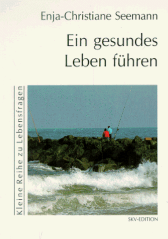 Ein gesundes Leben führen / Enja-Christiane Seemann