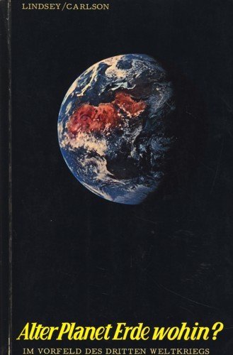 Alter Planet Erde wohin? Im Vorfeld des Dritten Weltkriegs - Hal Lindsey