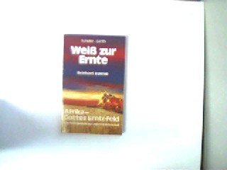 Weiss zur Ernte: Afrika, Gottes Erntefeld : Glaubenserlebnisse und Predigten (German Edition) (9783877395127) by Bonnke, Reinhard