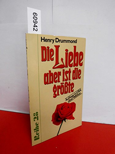 Die Liebe aber ist die grösste - Henry Drummond