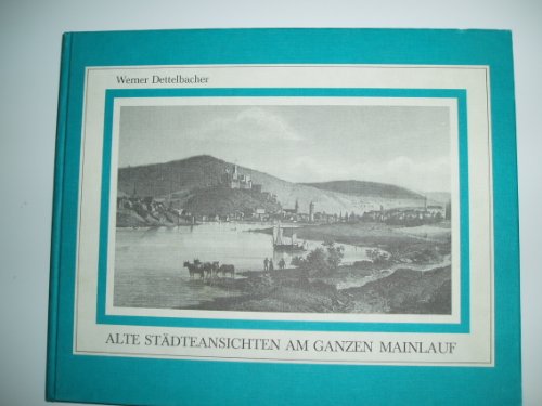 Beispielbild fr Alte Stdteansichten am ganzen Mainlauf von der Quelle bis zur Mndung. 70 Stadtansichten des 19. Jahrhunderts zum Verkauf von medimops