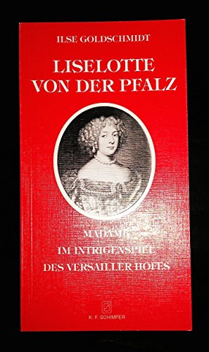 Beispielbild fr Liselotte von der Pfalz. Madame im Intrigenspiel des Versailler Hofes zum Verkauf von Versandantiquariat Felix Mcke