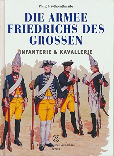 Die Armee Friedrichs des Großen : Infanterie & Kavallerie