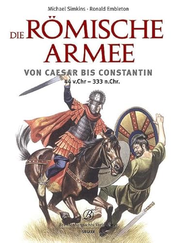 Beispielbild fr Die rmische Armee von Caesar bis Constantin (44 v. Chr. - 333 n. Chr.) zum Verkauf von medimops