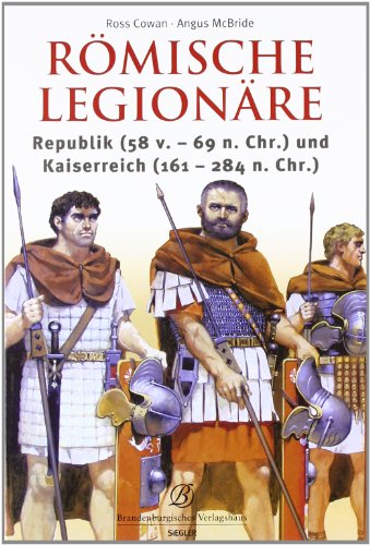 Stock image for Rmische Legionre: Republik (58 v.-69 n.Chr.) und Kaiserreich (161-284 n.Chr.) for sale by medimops