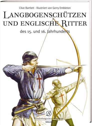 Beispielbild fr Langbogenschtzen und Englische Ritter: Des 15. und 16. Jahrhunderts [Gebundene Ausgabe] Militr Krieg 16. Jahrhundert Bogenschieen England GB Geschichtwissenschaften UK Militrgeschichte Kriegsgeschichte Geschichte Mittelalter Langbogen Langbogenschtze Ritter Sptmittelalter England Sptmittelalter Waffe Wurfgeschosswaffe Geschichte Historiker Mittelalter 15. Jahrhundert zum Verkauf von BUCHSERVICE / ANTIQUARIAT Lars Lutzer