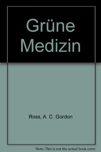 Beispielbild fr Grne Medizin : e. Vergleich zwischen d. homopath. u. allopath. Methode bezgl. ihrer Heilkrfte in Pflanzen, Bumen u. Unkrutern. von A. C. Gordon Ross. Hrsg.: Walther Zimmermann zum Verkauf von Preiswerterlesen1 Buchhaus Hesse