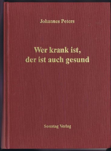 Beispielbild fr Wer krank ist, der ist auch gesund [Hardcover] Peters, Johannes zum Verkauf von tomsshop.eu