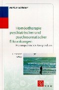 Homöotherapie psychiatrischer und psychosomatischer Erkrankungen. Homöopathisches Kompendium