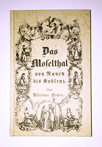 9783877600405: Das Moselthal von Nancy bis Koblenz. Landschaft, Geschichte, Sage