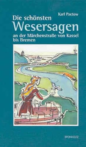 Die schönsten Wesersagen an der Märchenstraße von Kassel bis Bremen [Hardcover] Karl Paetow