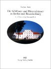 Die Schlösser und Herrenhäuser in Berlin und Brandenburg. Ein Überblick in Text und Bild.