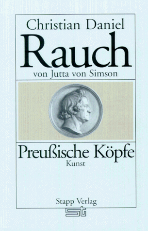 Christian Daniel Rauch (Preussische KoÌˆpfe) (German Edition) (9783877761793) by Simson, Jutta Von