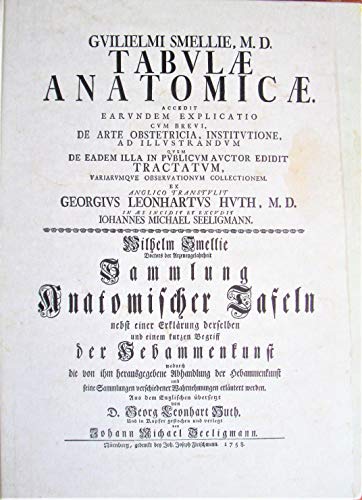 Beispielbild fr Guilielmi Smellie Tabulae anatomicae : accedit earundem explicatio cum brevi, de arte obstetricia, institutione . Sammlung anatomischer Tafeln nebst einer Erklrung derselben und einem kurzen Begriff der Hebammenkunst. ex Anglico transtulit Georgius Leonhartus Huth.In aes incidit et excudit Iohannes Michael Seeligmann. zum Verkauf von Antiquariat KAMAS