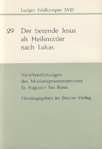 9783877871027: Der betende Jesus als Heilsmittler nach Lukas (Veroffentlichungen des Missionspriesterseminars St. Augustin bei Bonn ; Nr. 29)