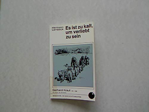 Beispielbild fr Es ist zu kalt, um verliebt zu sein. Gerhard Kraut 1881 - 1968. Ein Pionier der Eismission. zum Verkauf von medimops