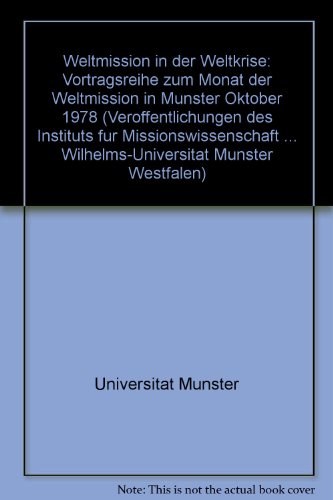 Weltmission in der Weltkrise: VortraÌˆgsreihe zum Monat der Weltmission in MuÌˆnster Oktober 1978 (VeroÌˆffentlichungen des Instituts fuÌˆr ... MuÌˆnster Westfalen) (German Edition) (9783877871270) by Universitat Munster