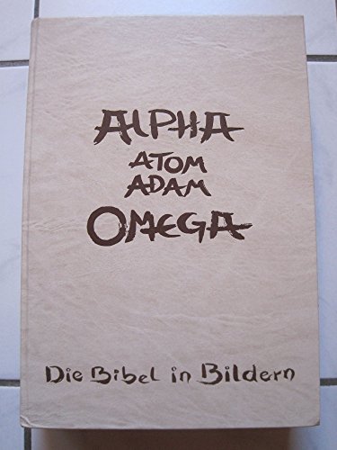 Imagen de archivo de Alpha - Atom - Adam - Omega. Die Bibel in Bildern. Bibeltext der Einheitsbersetzung a la venta por Norbert Kretschmann