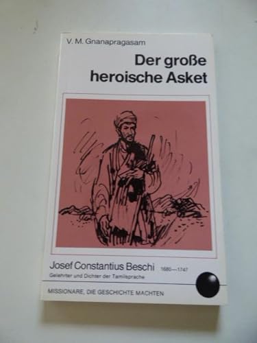 Beispielbild fr Der grosse heroische Asket. Josef Constantius Beschi (Indien] zum Verkauf von Antiquariat Wortschatz