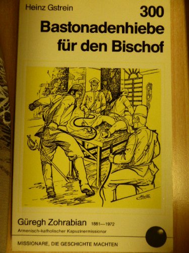 Imagen de archivo de 300 Bastonadenhiebe fr den Bischof: Guregh Zohrabian 1881-1972 Armenisch-katholischer Kapuzinermissionar a la venta por Salsus Books (P.B.F.A.)