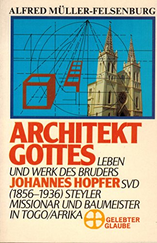Stock image for Architekt Gottes. Leben und Werk des Br. Johannes Hopfer SVD (1856-1936) Steyler Missionar und Baumeister in Togo/Afrika for sale by Oberle