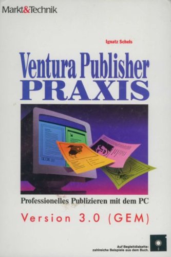 9783877910801: Ventura Publisher Praxis 3.0 GEM. Professionelles Publizieren mit dem PC