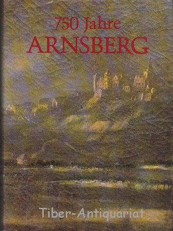 Beispielbild fr 750 Jahre Arnsberg: Zur Geschichte der Stadt und ihrer Brger zum Verkauf von Modernes Antiquariat - bodo e.V.