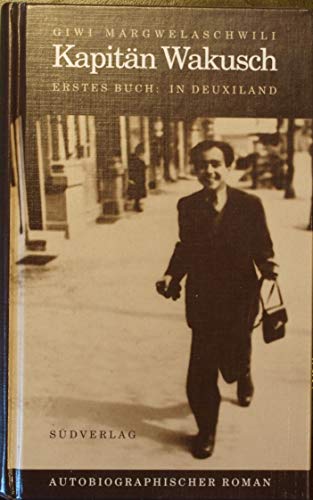 Kapitän Wakusch (Erstes Buch: In Deuxiland) Autobiographischer Roman