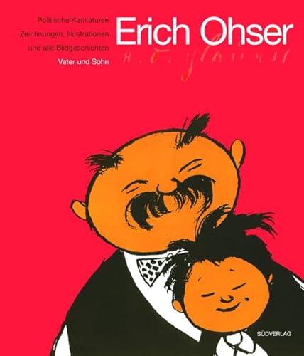 Erich Ohser - e. o. plauen. Politische Karikaturen, Zeichnungen, Illustrationen und alle Bildgeschichten 