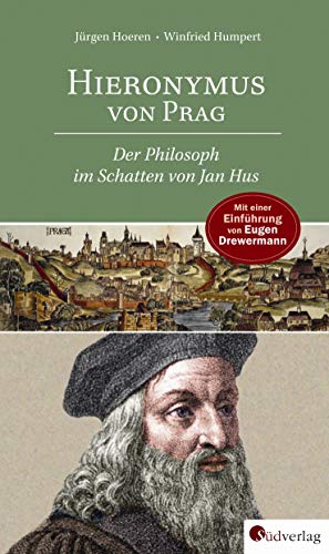 Beispielbild fr Hieronymus von Prag: Der Philosoph im Schatten von Jan Hus. Mit einer Einfhrung von Eugen Drewermann: Wenn Menschen selber zu denken wagen . zum Verkauf von medimops