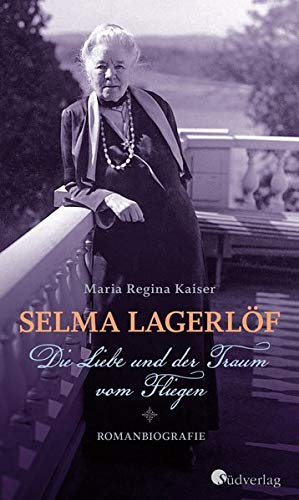 Beispielbild fr Selma Lagerlf. Die Liebe und der Traum vom Fliegen: Romanbiografie zum Verkauf von medimops